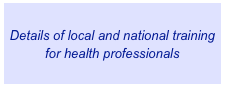 
Details of local and national training for health professionals
